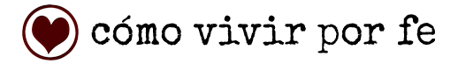 cómo vivir por fe